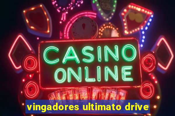 vingadores ultimato drive