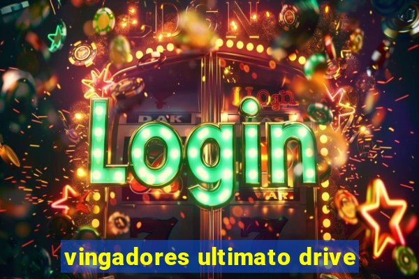 vingadores ultimato drive