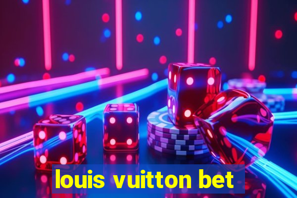 louis vuitton bet