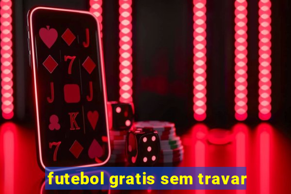 futebol gratis sem travar