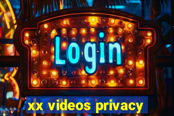 xx videos privacy