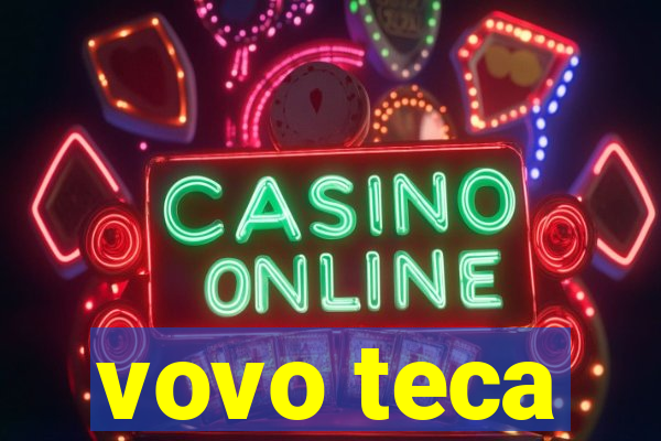 vovo teca