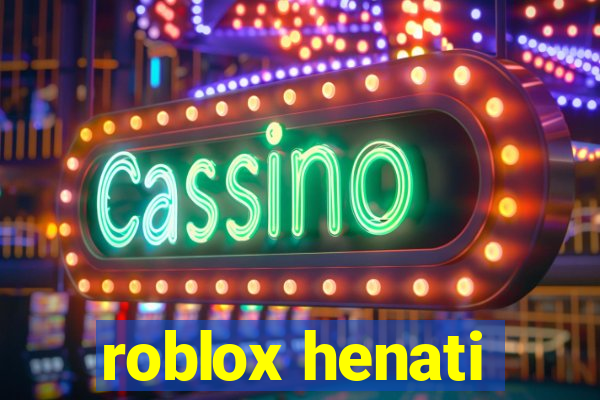 roblox henati