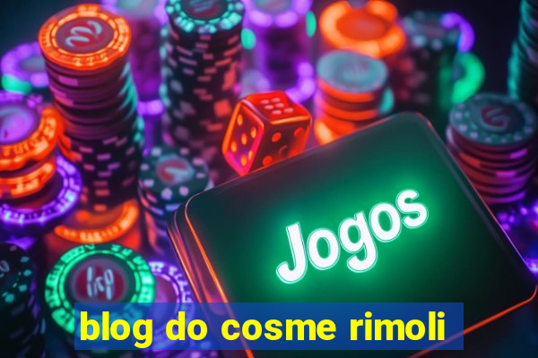 blog do cosme rimoli