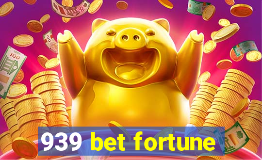 939 bet fortune