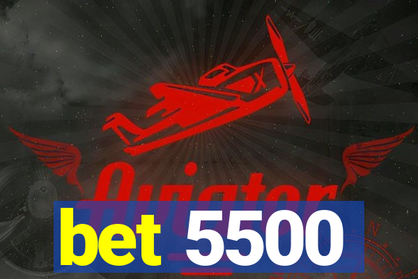 bet 5500