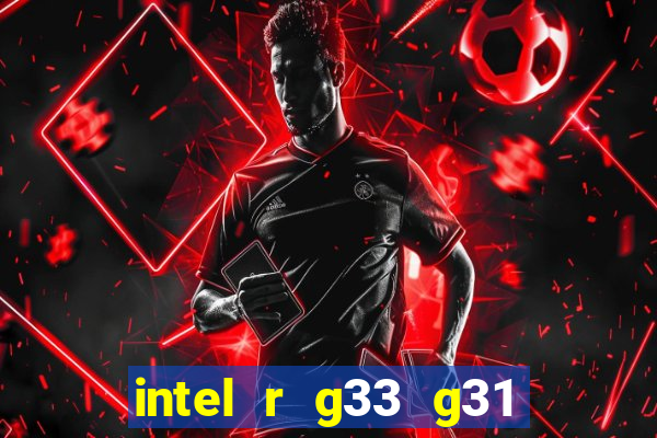 intel r g33 g31 express chipset family roda quais jogos