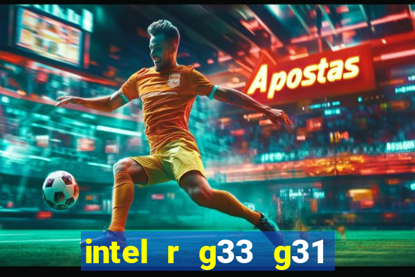 intel r g33 g31 express chipset family roda quais jogos