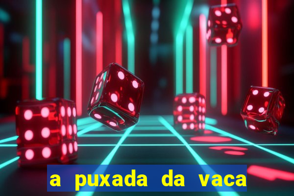 a puxada da vaca do jogo do bicho