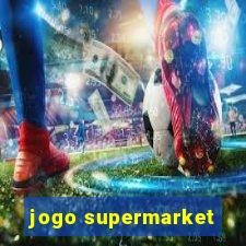 jogo supermarket