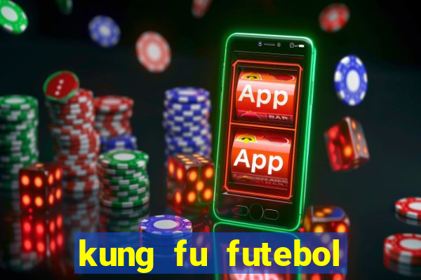 kung fu futebol clube filme completo dublado