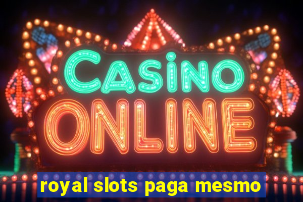 royal slots paga mesmo