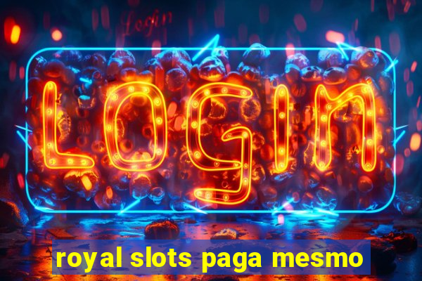 royal slots paga mesmo