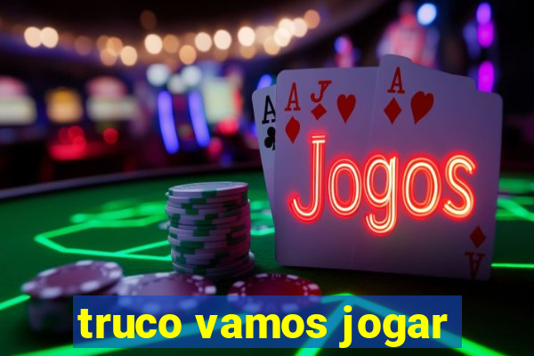 truco vamos jogar