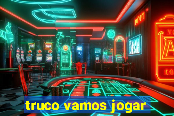 truco vamos jogar