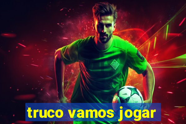 truco vamos jogar