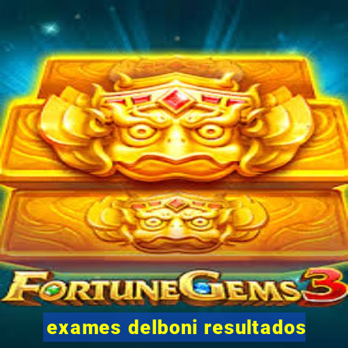 exames delboni resultados