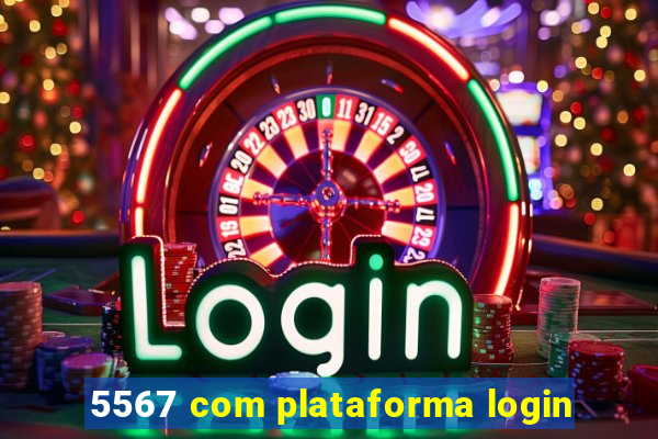 5567 com plataforma login