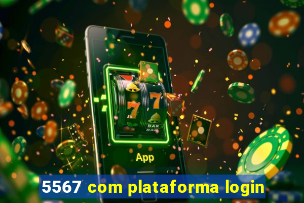 5567 com plataforma login