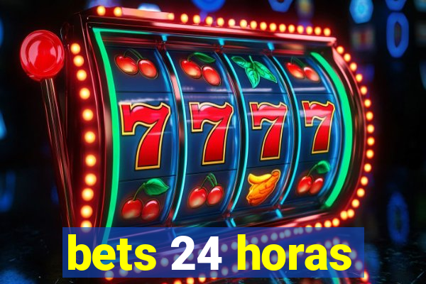 bets 24 horas