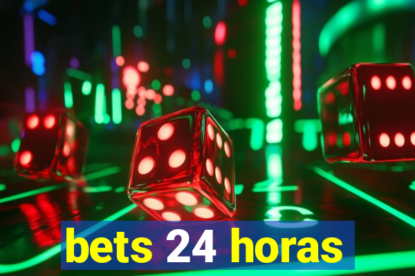 bets 24 horas