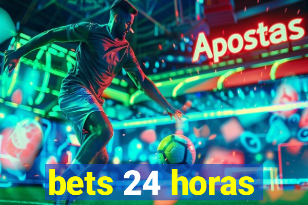 bets 24 horas