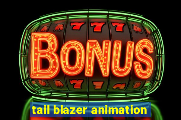 tail blazer animation