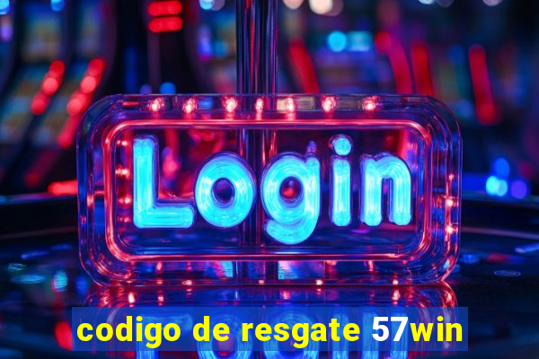 codigo de resgate 57win