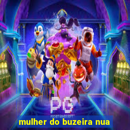 mulher do buzeira nua