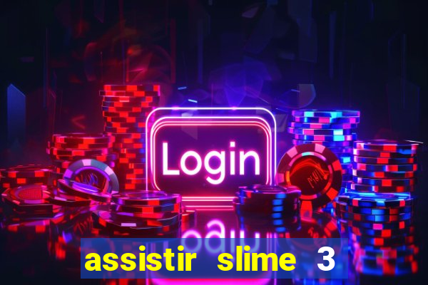 assistir slime 3 temporada dublado