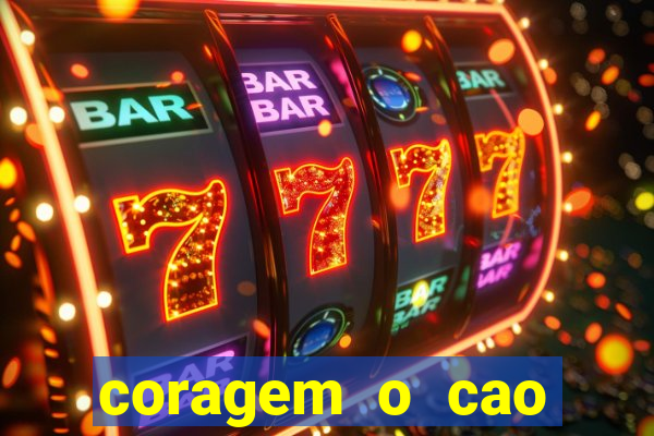 coragem o cao covarde assistir