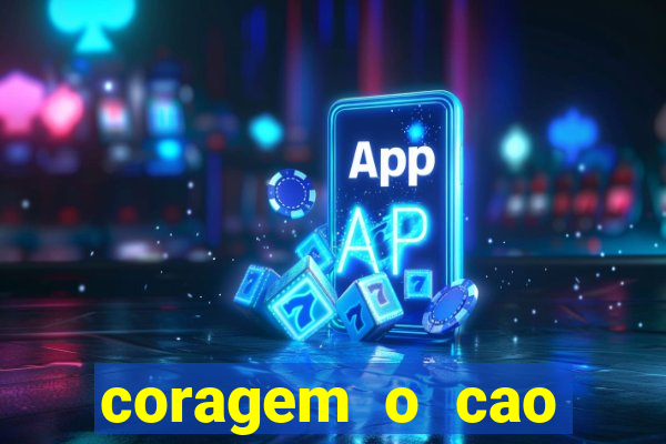 coragem o cao covarde assistir