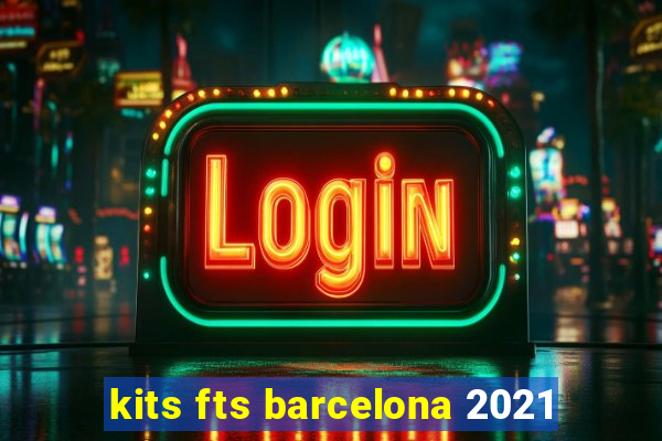 kits fts barcelona 2021