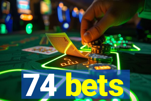 74 bets