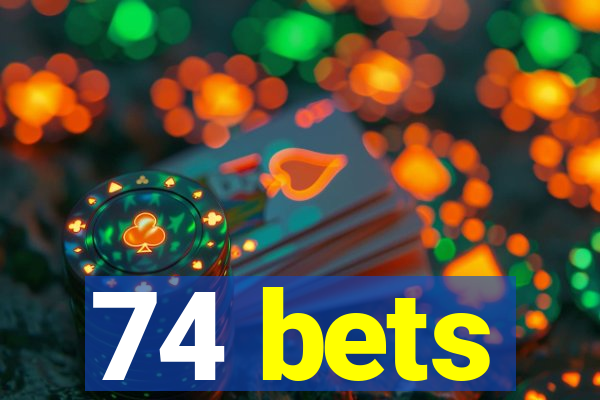 74 bets