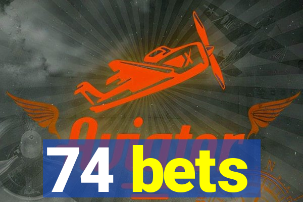 74 bets