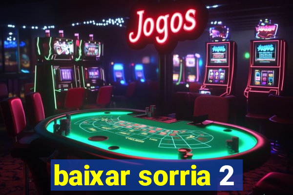 baixar sorria 2