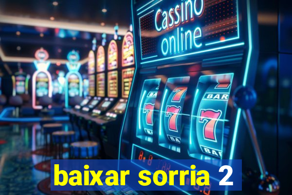 baixar sorria 2