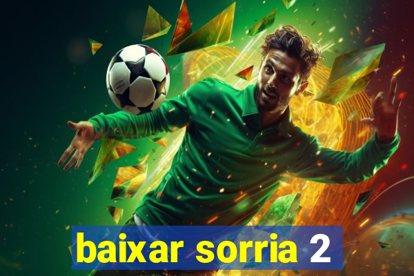 baixar sorria 2