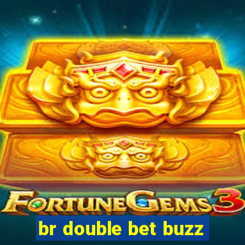 br double bet buzz