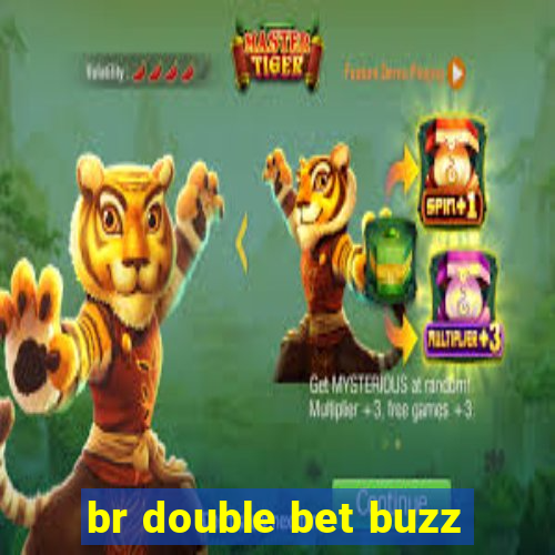 br double bet buzz