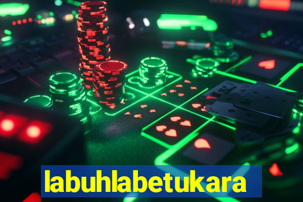 labuhlabetukara