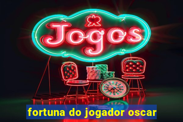 fortuna do jogador oscar