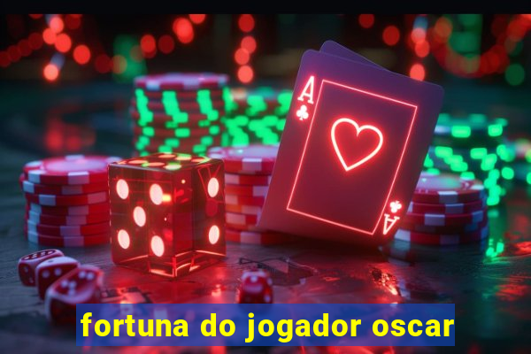 fortuna do jogador oscar