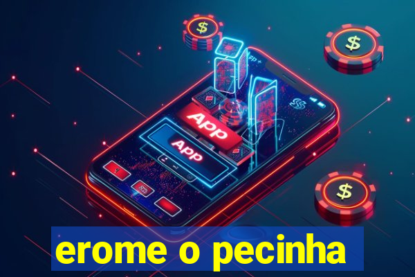 erome o pecinha