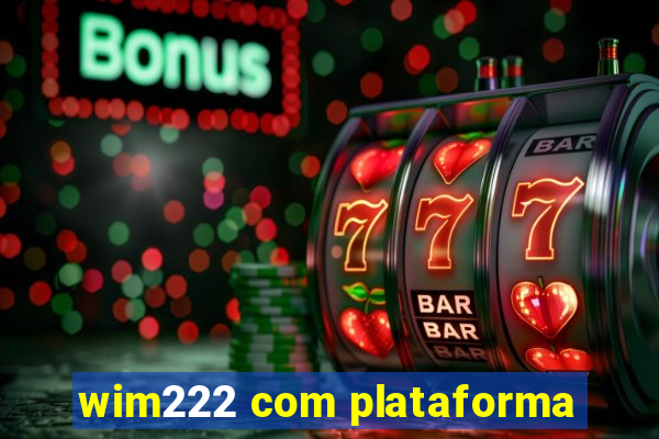 wim222 com plataforma