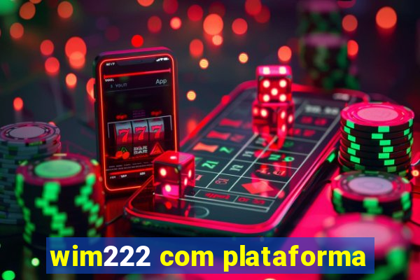 wim222 com plataforma