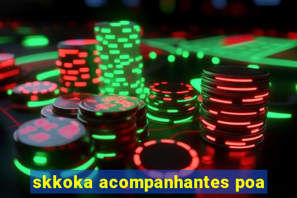 skkoka acompanhantes poa