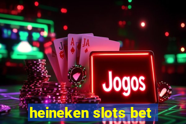 heineken slots bet