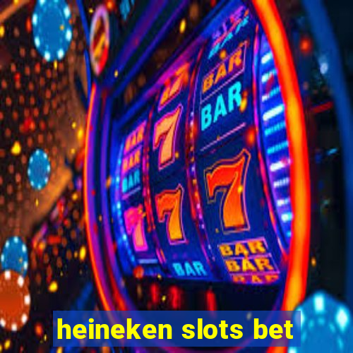 heineken slots bet